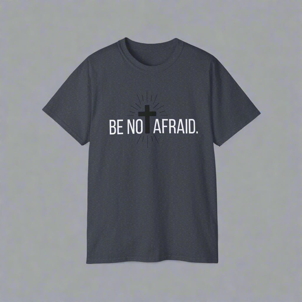 BE NOT AFRAID +