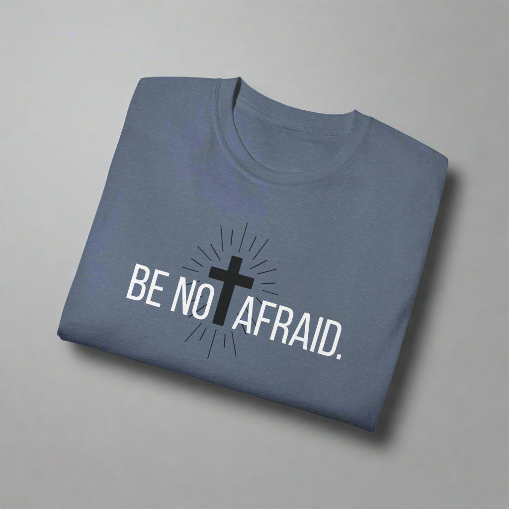 BE NOT AFRAID +