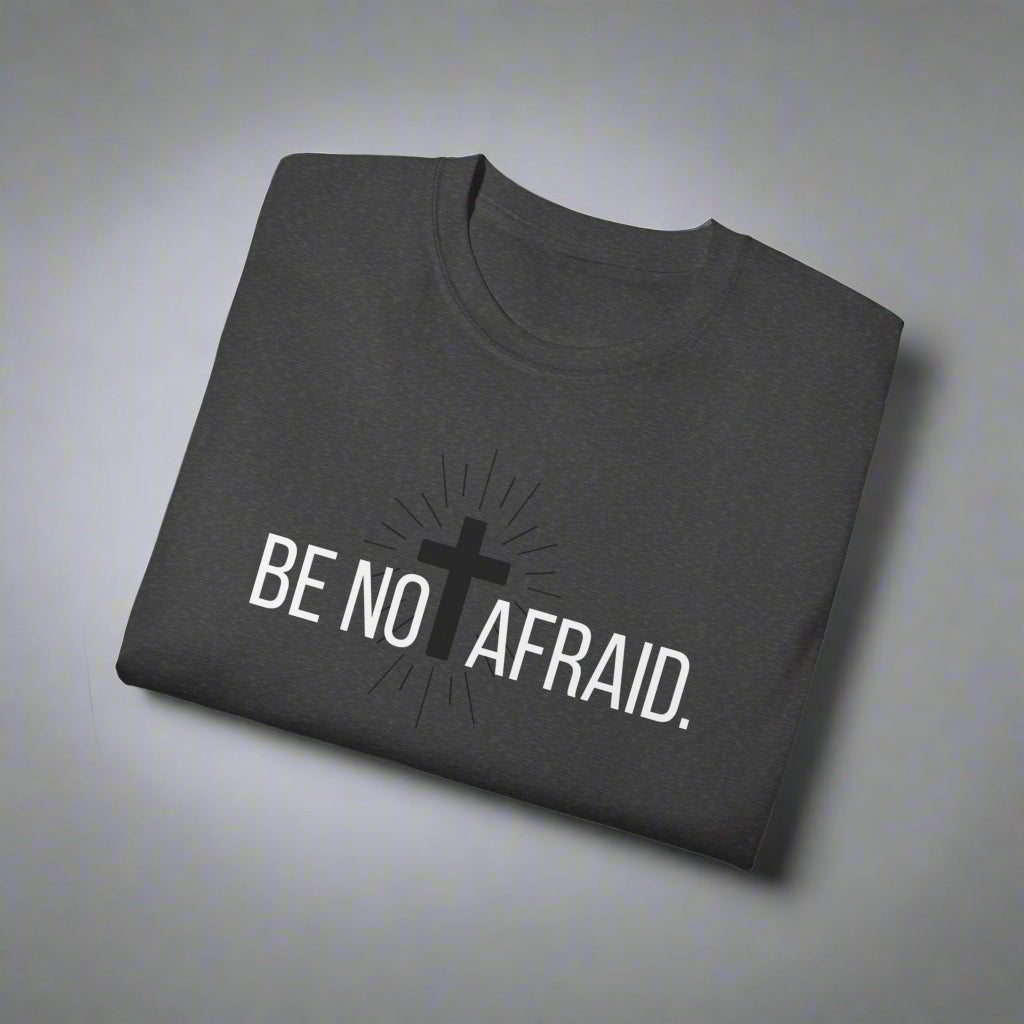 BE NOT AFRAID +