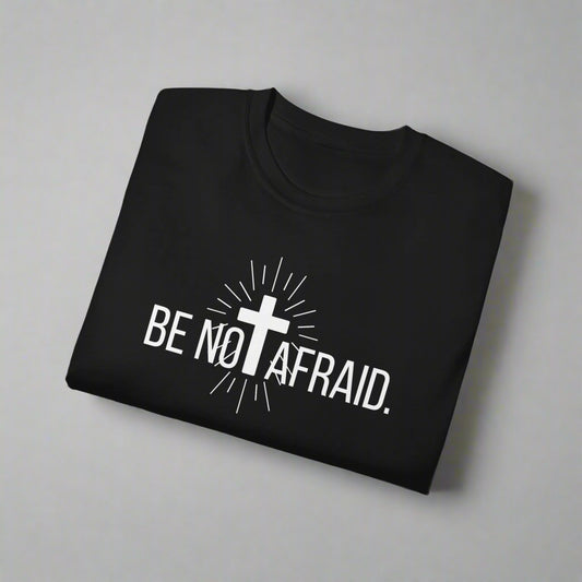 BE NOT AFRAID +