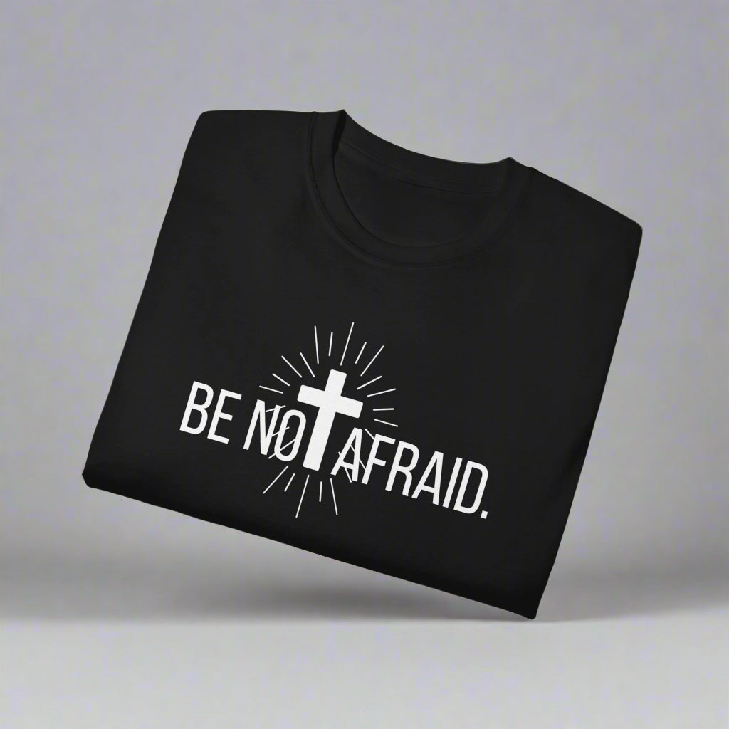BE NOT AFRAID +