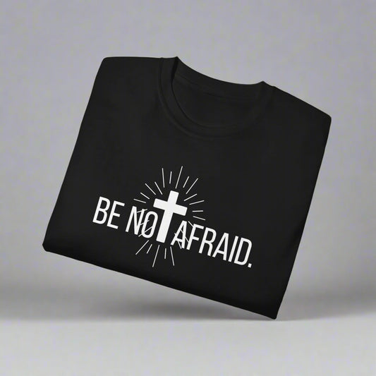 BE NOT AFRAID +