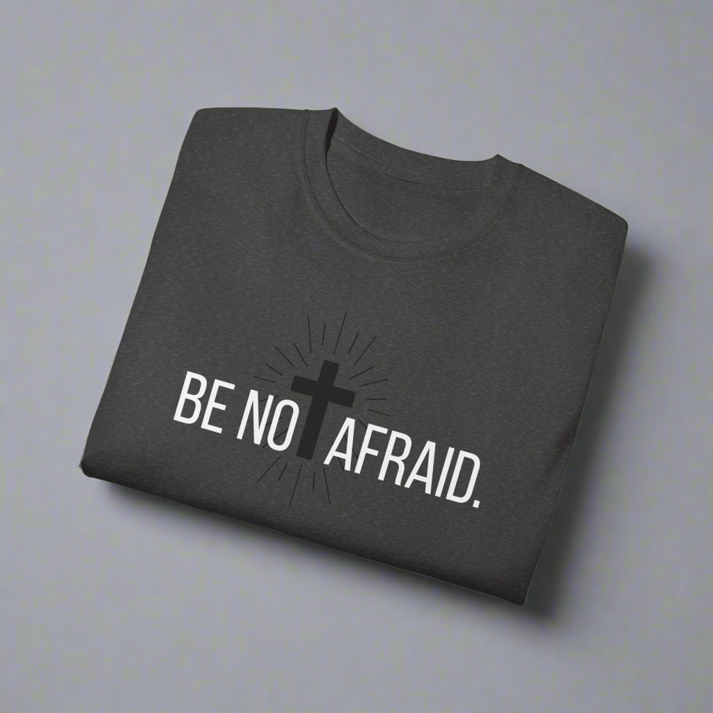 BE NOT AFRAID +