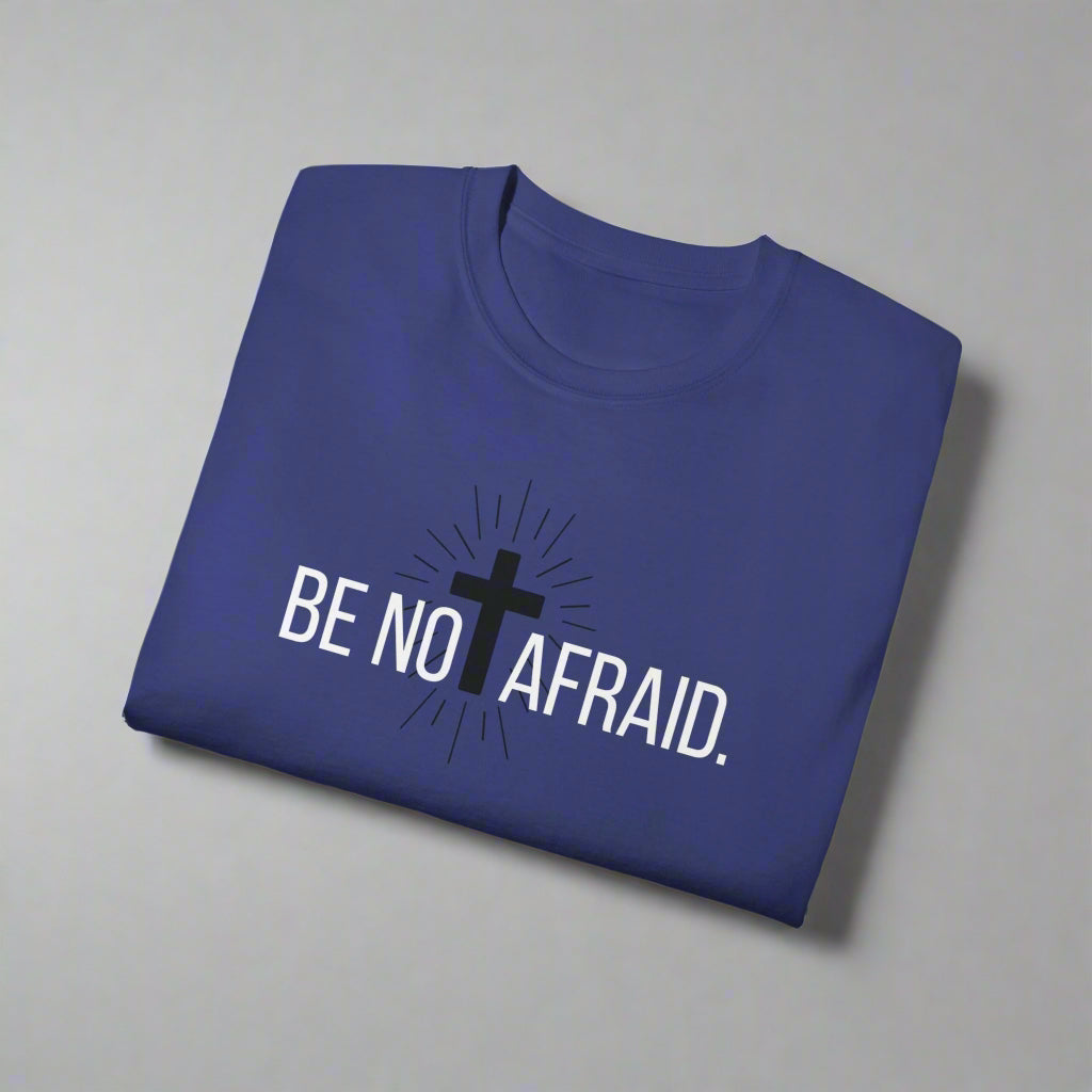 BE NOT AFRAID +