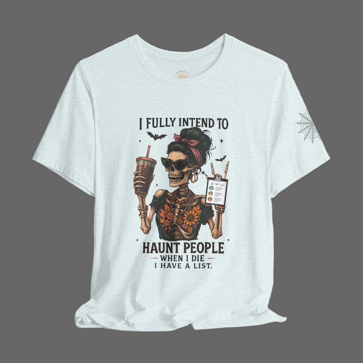 I fully intend to HAUNT PEOPLE......