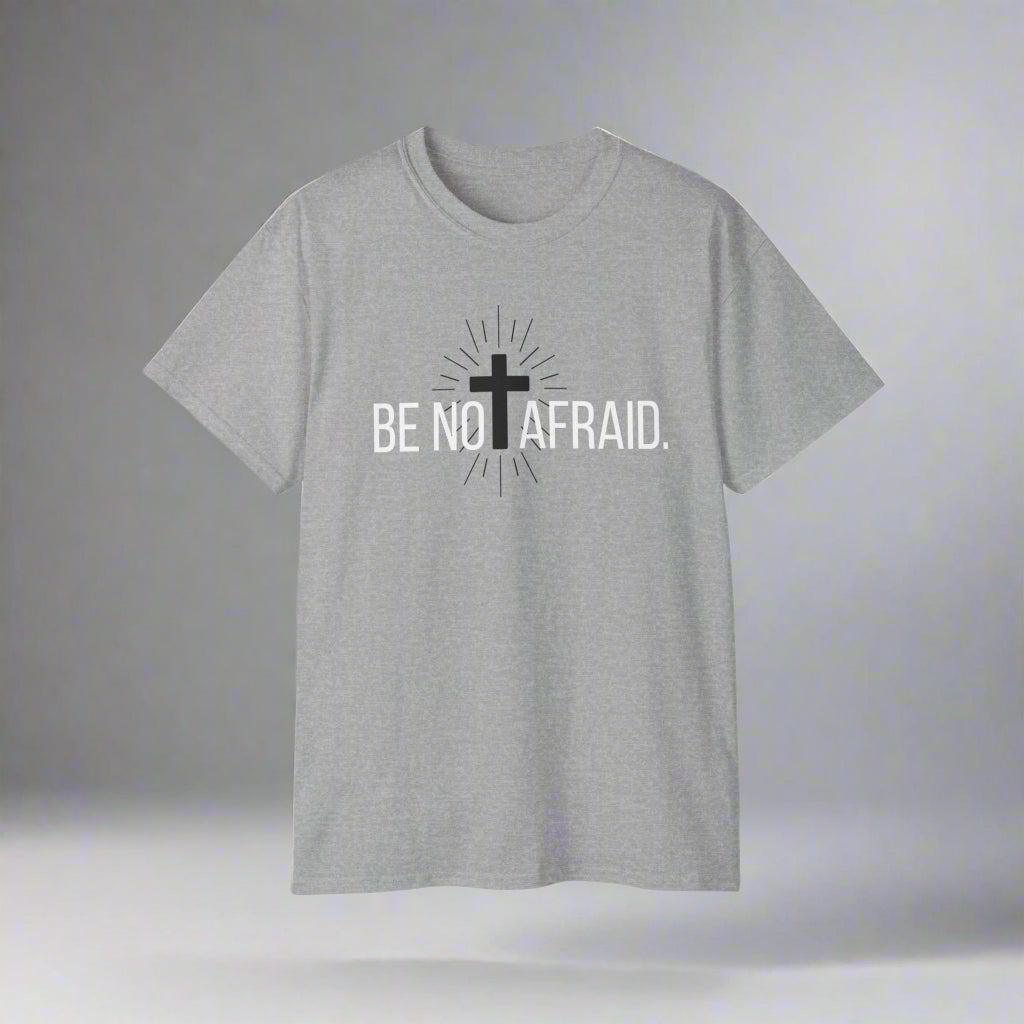 BE NOT AFRAID +